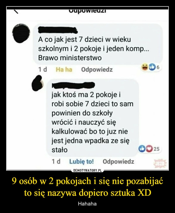 
    
9 osób w 2 pokojach i się nie pozabijać to się nazywa dopiero sztuka XD 