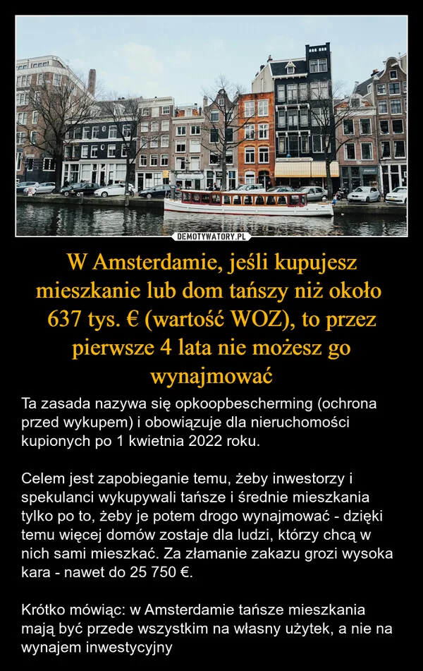 
    W Amsterdamie, jeśli kupujesz mieszkanie lub dom tańszy niż około 637 tys. € (wartość WOZ), to przez pierwsze 4 lata nie możesz go wynajmować