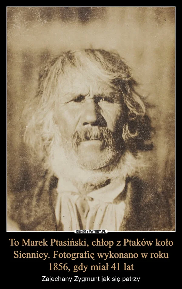 
    To Marek Ptasiński, chłop z Ptaków koło Siennicy. Fotografię wykonano w roku 1856, gdy miał 41 lat