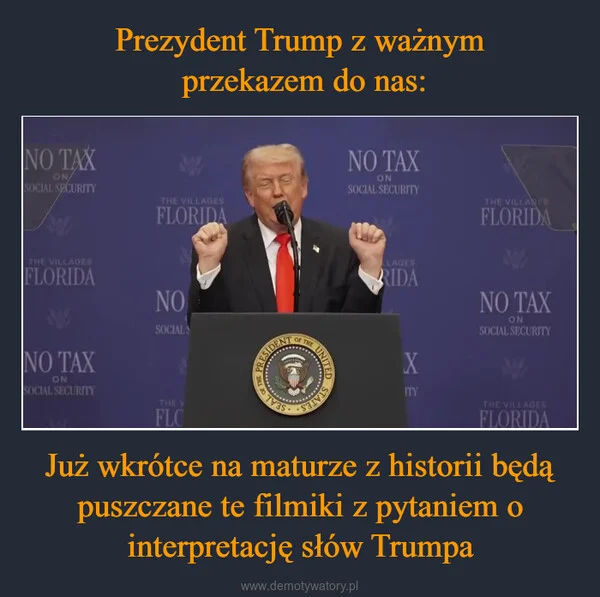 
    Prezydent Trump z ważnym przekazem do nas: Już wkrótce na maturze z historii będą puszczane te filmiki z pytaniem o interpretację słów Trumpa