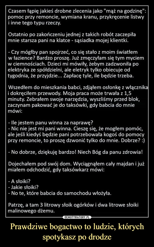 
    Prawdziwe bogactwo to ludzie, których spotykasz po drodze