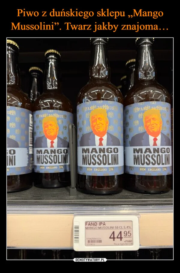 
    Piwo z duńskiego sklepu „Mango Mussolini”. Twarz jakby znajoma…