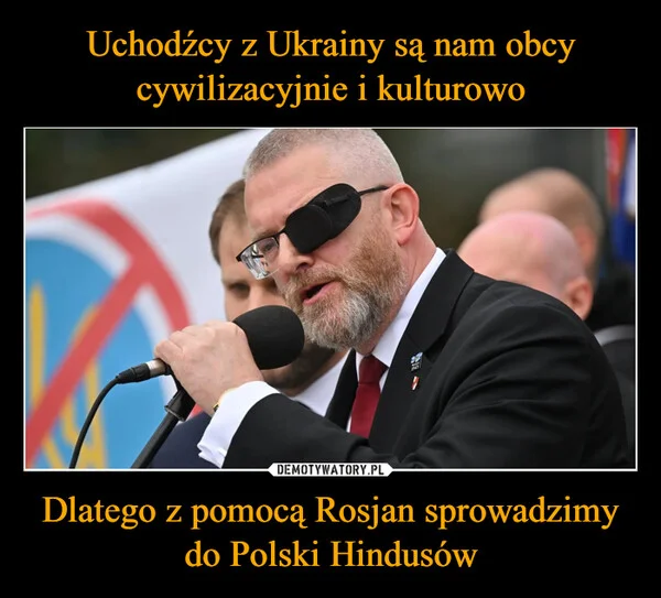 
    Uchodźcy z Ukrainy są nam obcy cywilizacyjnie i kulturowo Dlatego z pomocą Rosjan sprowadzimy do Polski Hindusów
