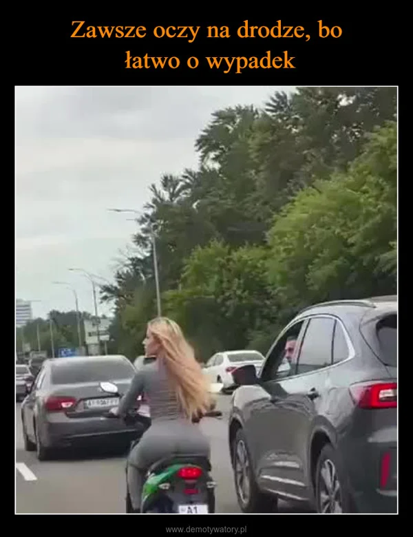 
    Zawsze oczy na drodze, bo łatwo o wypadek