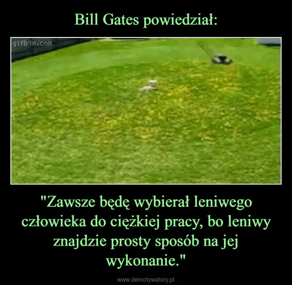 
    Bill Gates powiedział: 