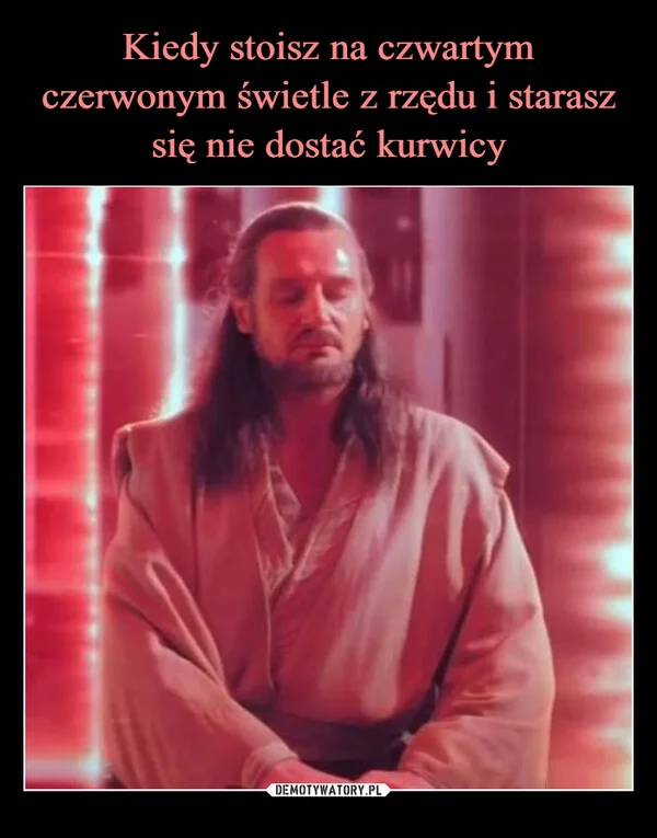 
    Kiedy stoisz na czwartym czerwonym świetle z rzędu i starasz się nie dostać kurwicy
