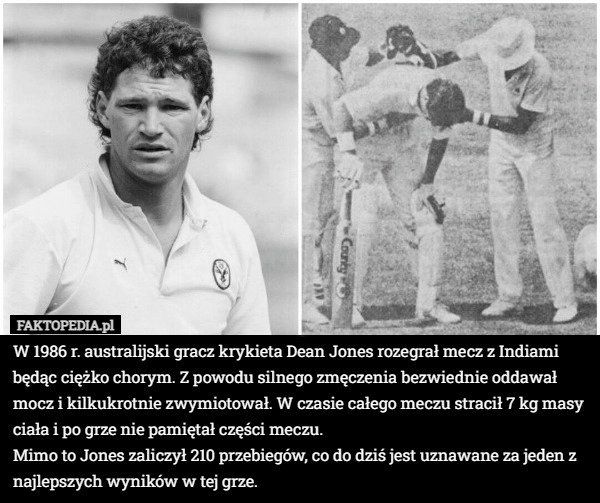 
    W 1986 r. australijski gracz krykieta Dean Jones rozegrał mecz z Indiami