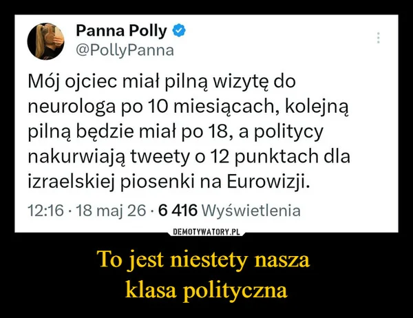 
    To jest niestety nasza klasa polityczna