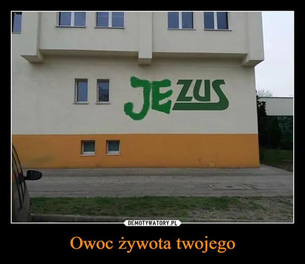 
    Owoc żywota twojego