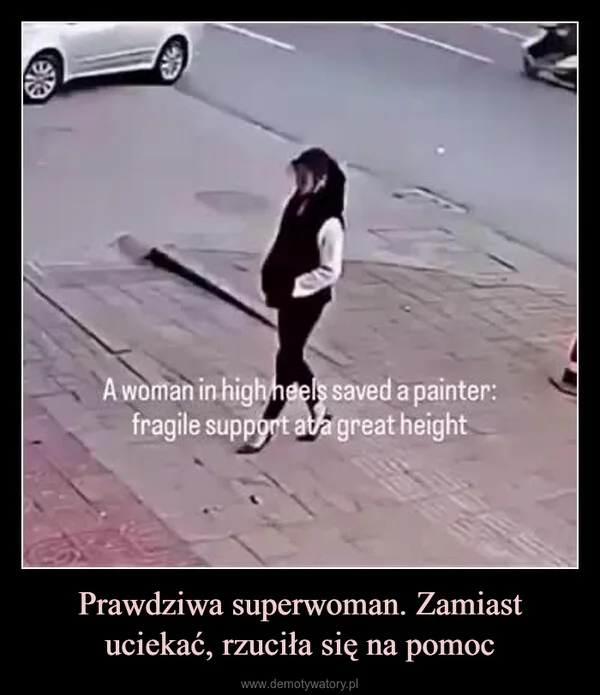 
    Prawdziwa superwoman. Zamiast uciekać, rzuciła się na pomoc