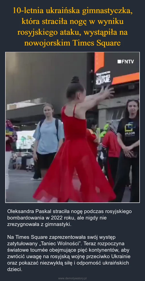 
    10-letnia ukraińska gimnastyczka, która straciła nogę w wyniku rosyjskiego ataku, wystąpiła na nowojorskim Times Square