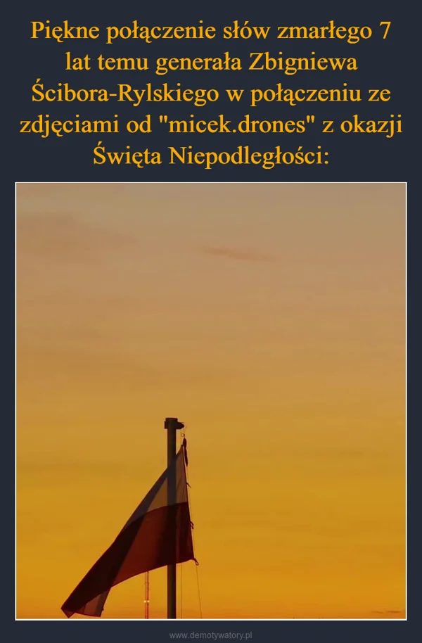 
    Piękne połączenie słów zmarłego 7 lat temu generała Zbigniewa Ścibora-Rylskiego w połączeniu ze zdjęciami od 