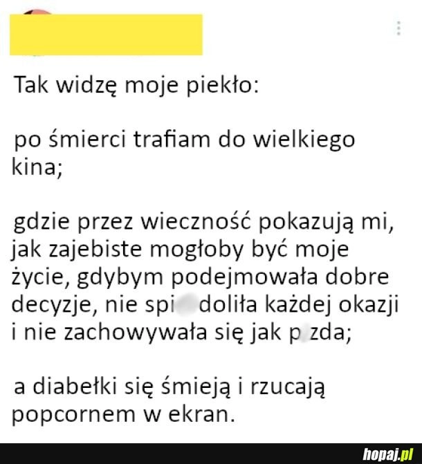 
    Tak widzę moje piekło