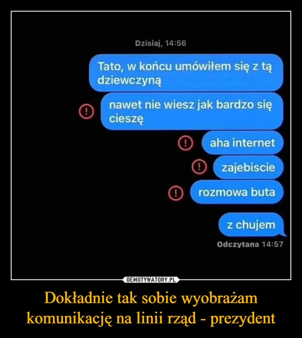 
    Dokładnie tak sobie wyobrażam komunikację na linii rząd - prezydent