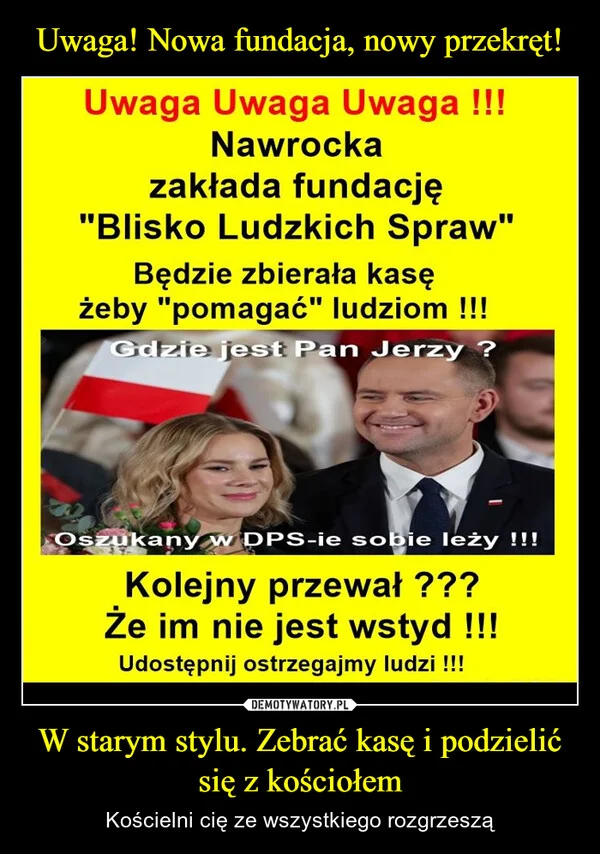 
    Uwaga! Nowa fundacja, nowy przekręt! W starym stylu. Zebrać kasę i podzielić się z kościołem