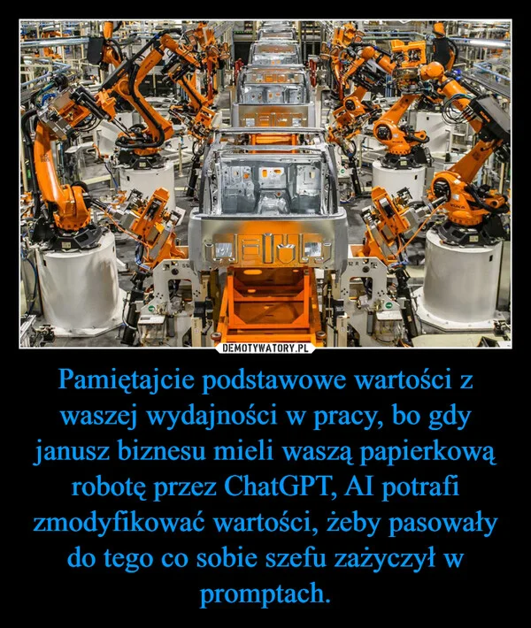 
    Pamiętajcie podstawowe wartości z waszej wydajności w pracy, bo gdy janusz biznesu mieli waszą papierkową robotę przez ChatGPT, AI potrafi zmodyfikować wartości, żeby pasowały do tego co sobie szefu zażyczył w promptach.