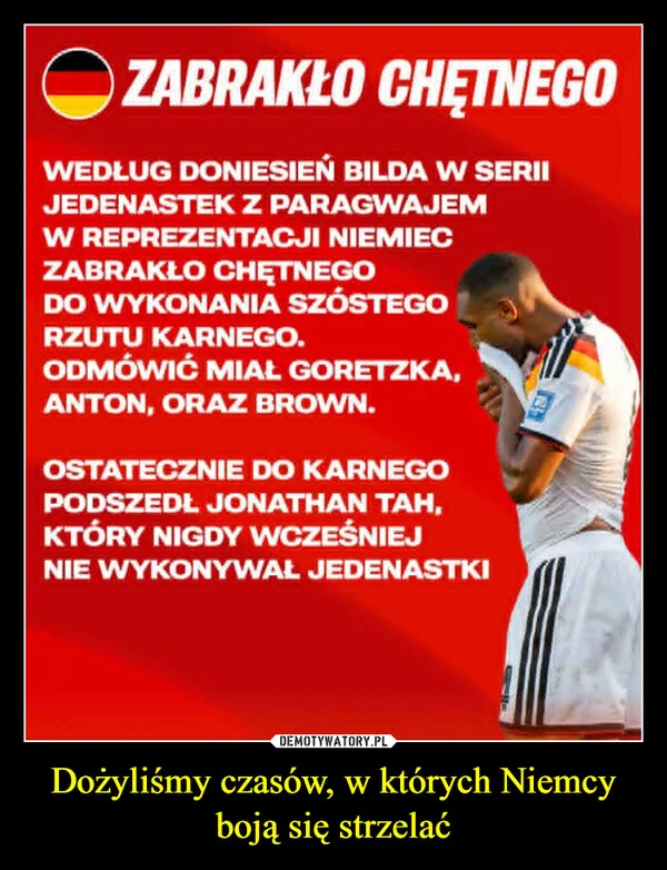 
    Dożyliśmy czasów, w których Niemcy boją się strzelać