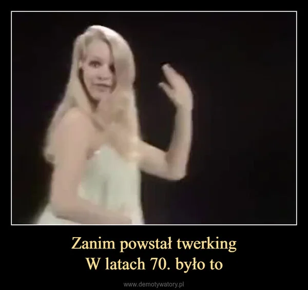 
    Zanim powstał twerking W latach 70. było to