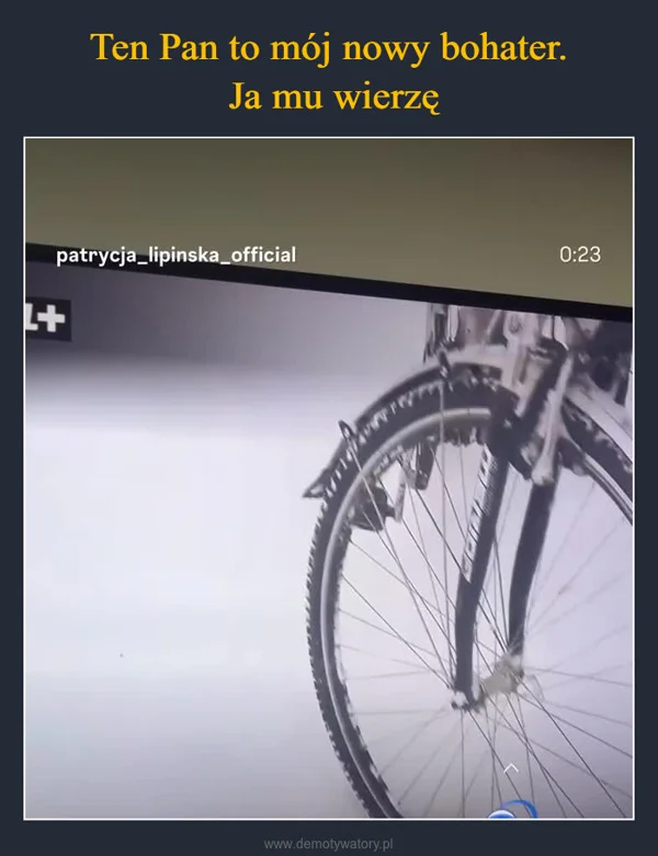 
    Ten Pan to mój nowy bohater. Ja mu wierzę