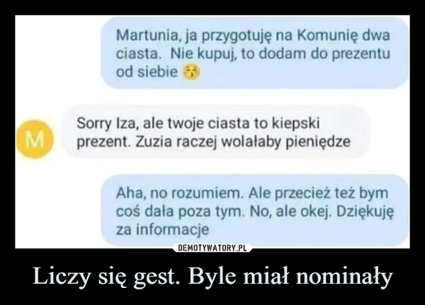 
    Liczy się gest. Byle miał nominały
