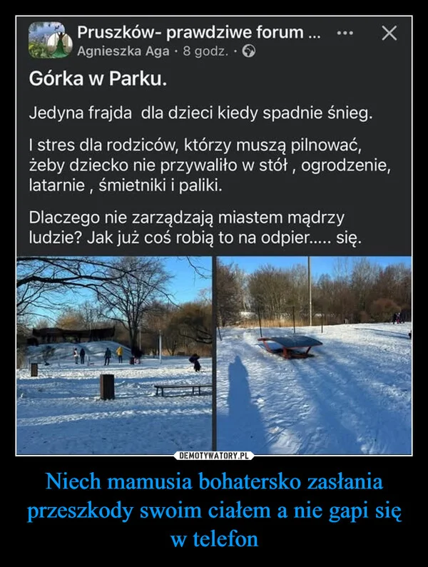 
    Niech mamusia bohatersko zasłania przeszkody swoim ciałem a nie gapi się w telefon