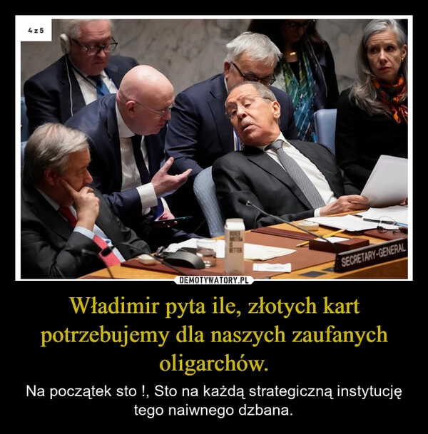 
    Władimir pyta ile, złotych kart potrzebujemy dla naszych zaufanych oligarchów.