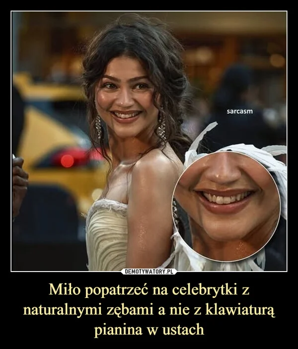Miło popatrzeć na celebrytki z naturalnymi zębami a nie z klawiaturą pianina w ustach