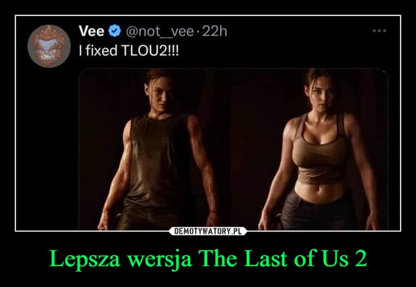 
    Lepsza wersja The Last of Us 2