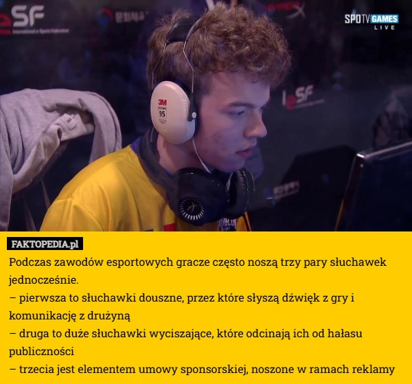 
    Podczas zawodów esportowych gracze często noszą trzy pary słuchawek jednocześnie.