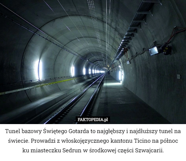 
    Tunel bazowy Świętego Gotarda to najgłębszy i najdłuższy tunel na świecie.