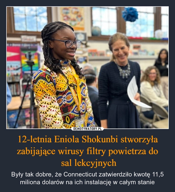 
    12-letnia Eniola Shokunbi stworzyła zabijające wirusy filtry powietrza do
 sal lekcyjnych