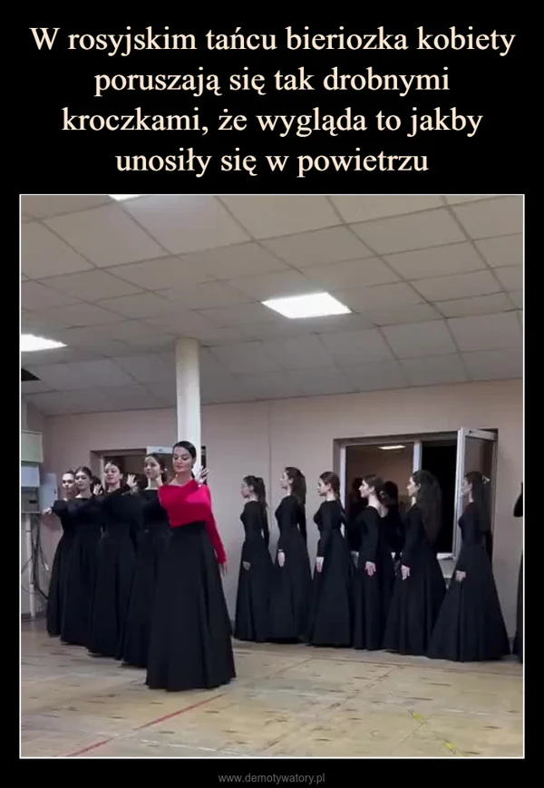 
    W rosyjskim tańcu bieriozka kobiety poruszają się tak drobnymi kroczkami, że wygląda to jakby unosiły się w powietrzu