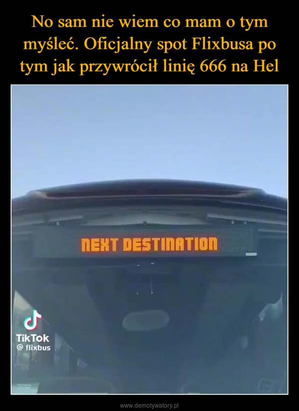 
    No sam nie wiem co mam o tym myśleć. Oficjalny spot Flixbusa po tym jak przywrócił linię 666 na Hel
