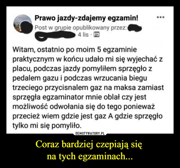 
    Coraz bardziej czepiają się 
na tych egzaminach...