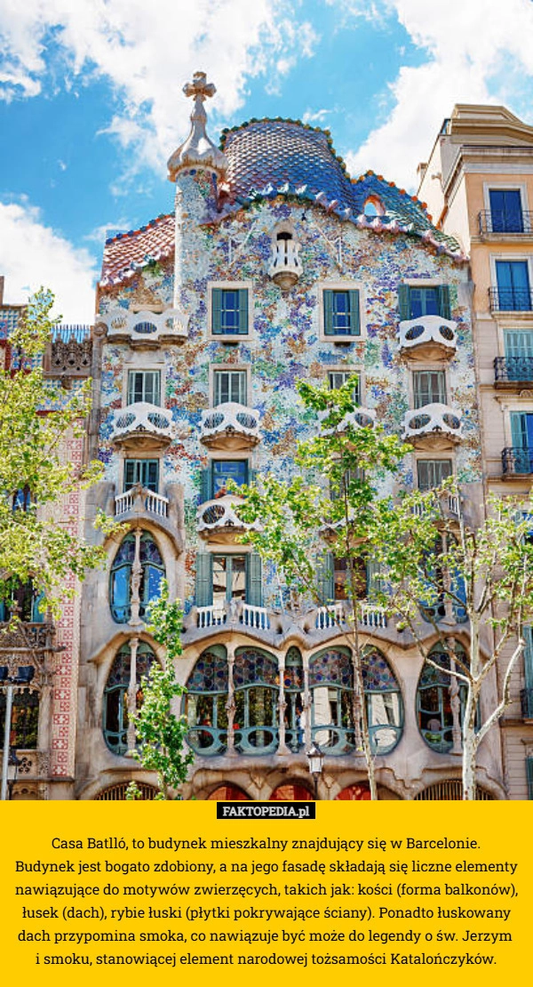 
    Casa Batlló, to budynek mieszkalny znajdujący się w Barcelonie.
 Budynek