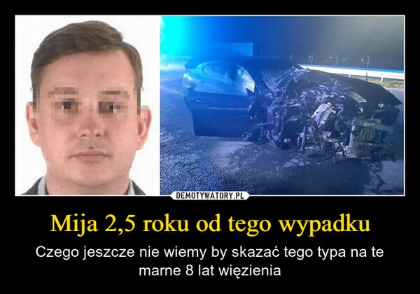 
    Mija 2,5 roku od tego wypadku