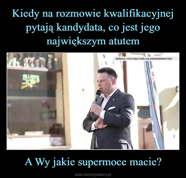 
    Kiedy na rozmowie kwalifikacyjnej pytają kandydata, co jest jego największym atutem A Wy jakie supermoce macie?