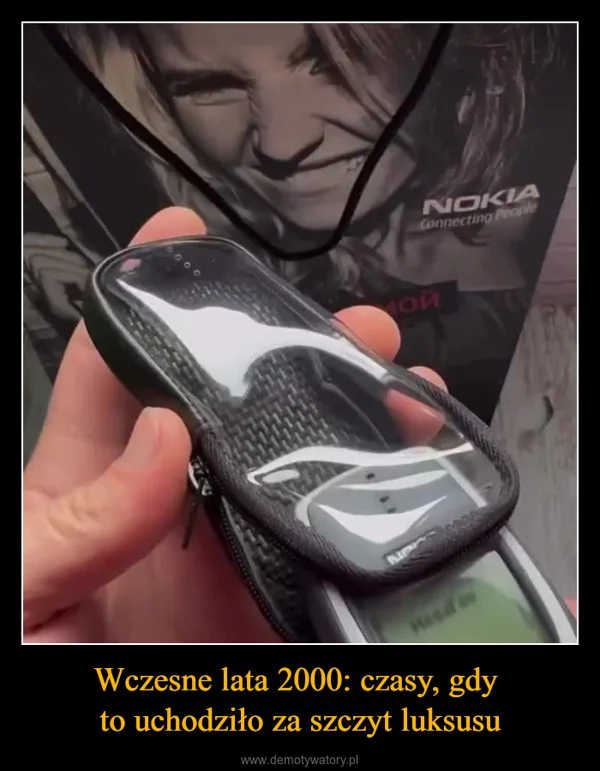 
    Wczesne lata 2000: czasy, gdy to uchodziło za szczyt luksusu