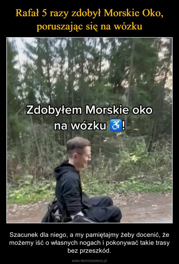 
    Rafał 5 razy zdobył Morskie Oko, poruszając się na wózku
