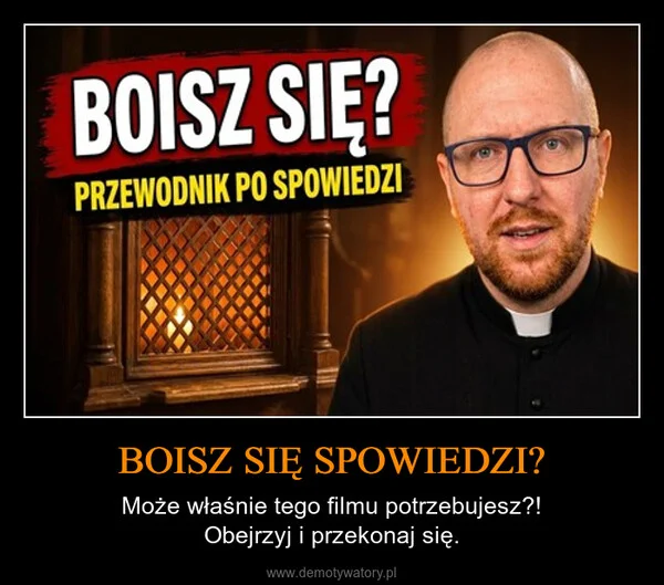 
    BOISZ SIĘ SPOWIEDZI?