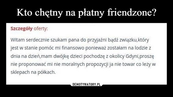 
    Kto chętny na płatny friendzone?