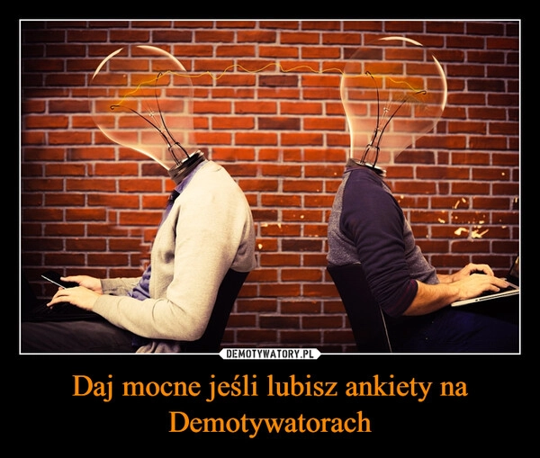 
    Daj mocne jeśli lubisz ankiety na Demotywatorach