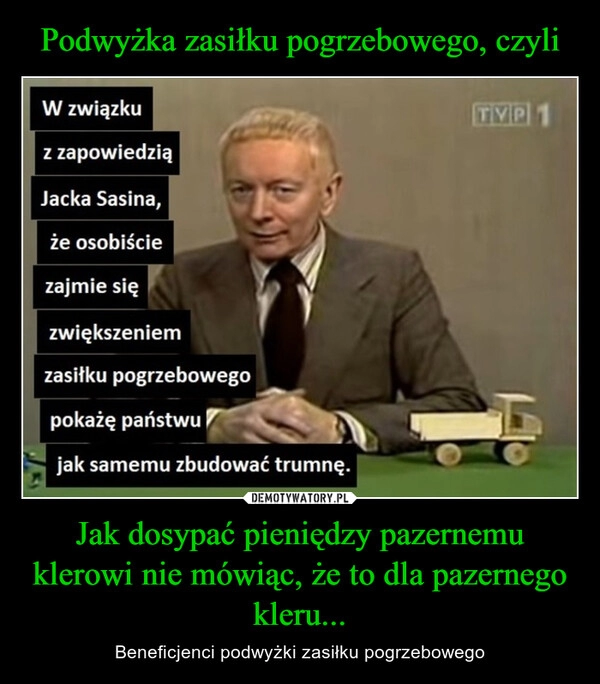 
    Podwyżka zasiłku pogrzebowego, czyli Jak dosypać pieniędzy pazernemu klerowi nie mówiąc, że to dla pazernego kleru...