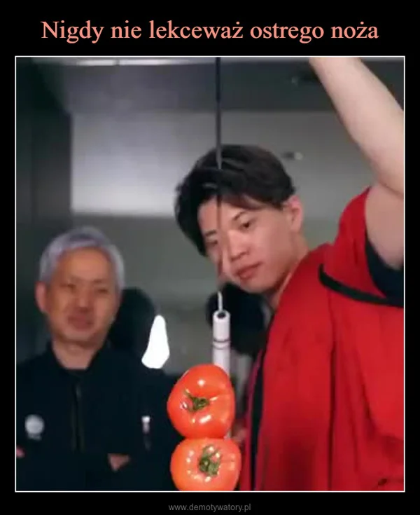 
    Nigdy nie lekceważ ostrego noża