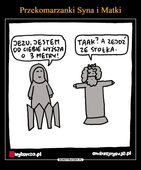 
    Przekomarzanki Syna i Matki