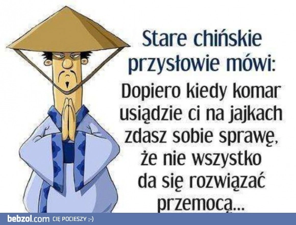
    Stare chińskie przysłowie