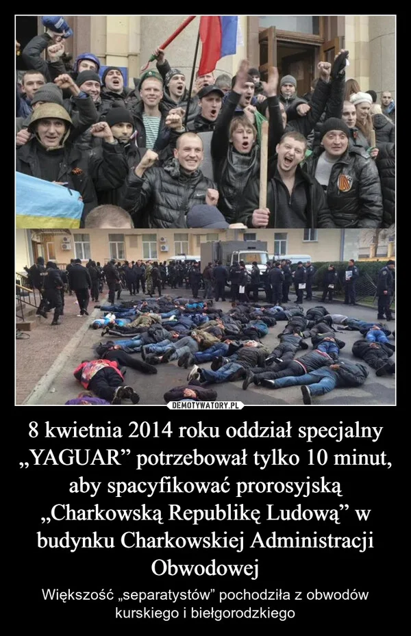 
    8 kwietnia 2014 roku oddział specjalny „YAGUAR” potrzebował tylko 10 minut, aby spacyfikować prorosyjską „Charkowską Republikę Ludową” w budynku Charkowskiej Administracji Obwodowej