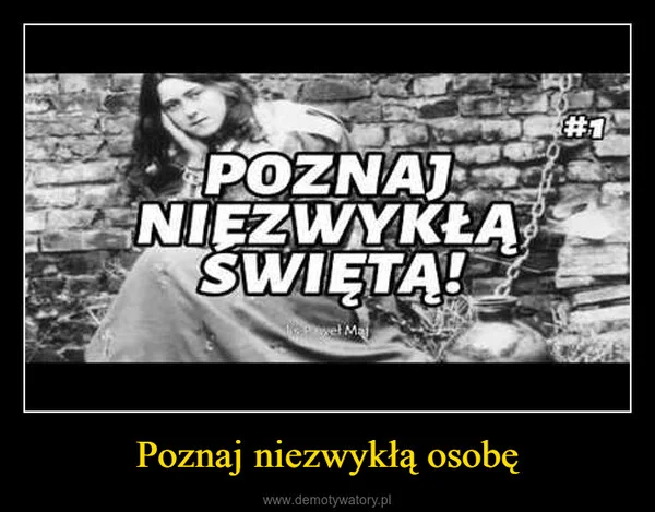 Poznaj niezwykłą osobę
