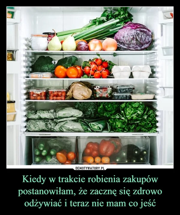 
    Kiedy w trakcie robienia zakupów postanowiłam, że zacznę się zdrowo odżywiać i teraz nie mam co jeść