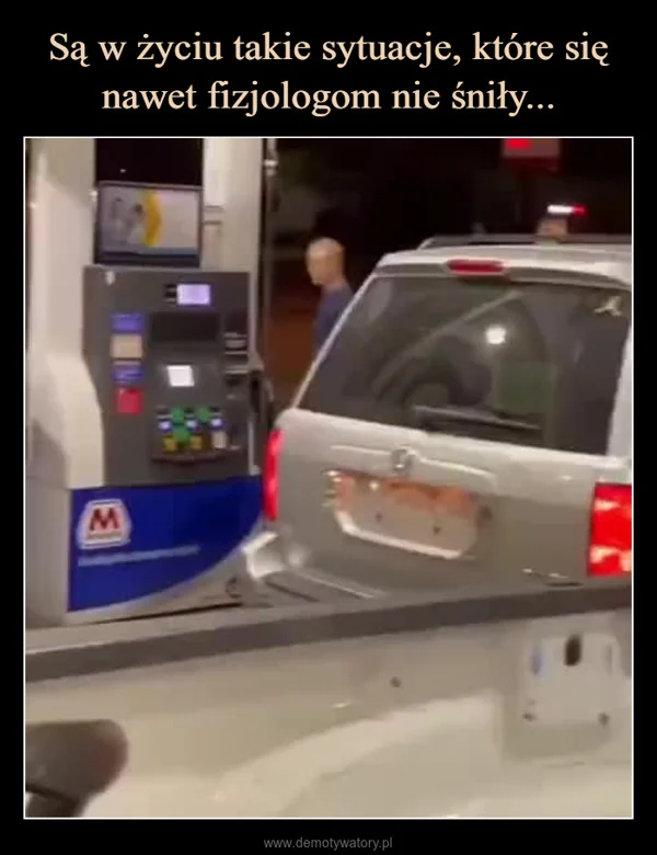 Są w życiu takie sytuacje, które się nawet fizjologom nie śniły...